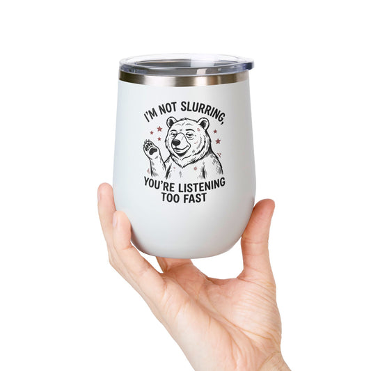 Im Not Slurring Youre Listening Too Fast Wine Tumbler | Bear Illustration