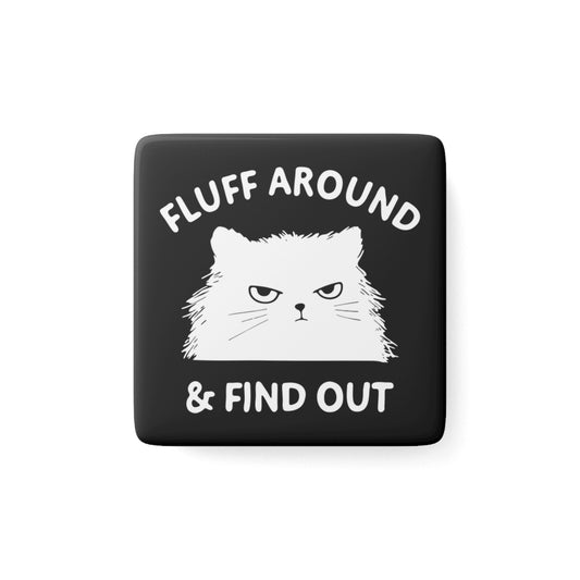 Square black cat magnet with 'FLUFF AROUND & FIND OUT' and cat face graphic