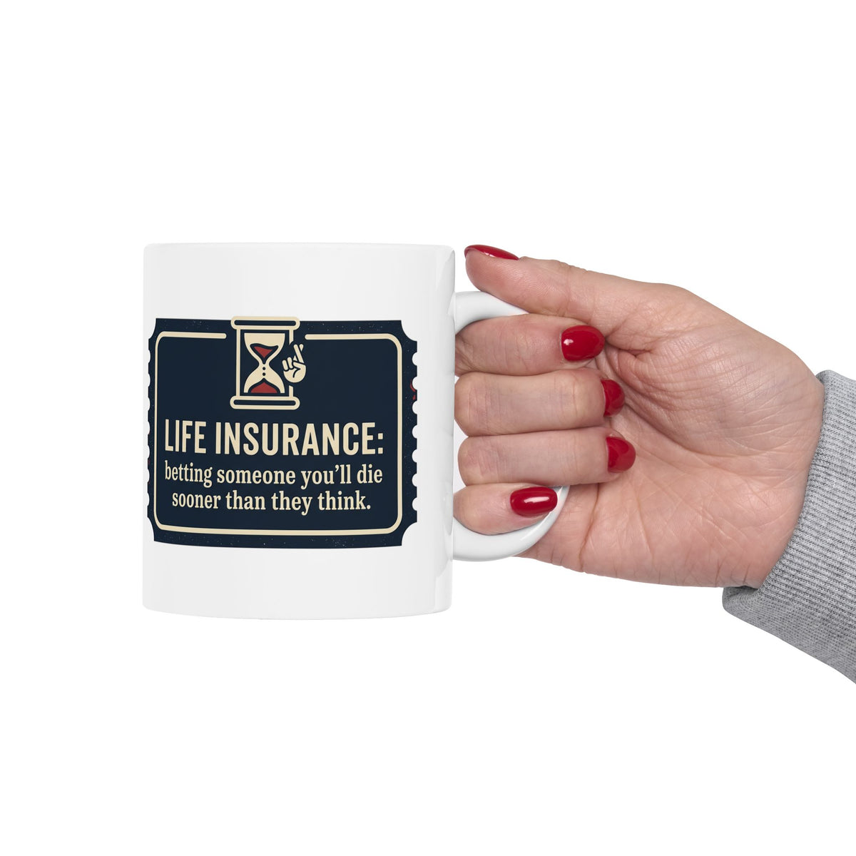 Ceramic Mug — "Life Insurance: Betting You’ll Die Sooner Than You Think"