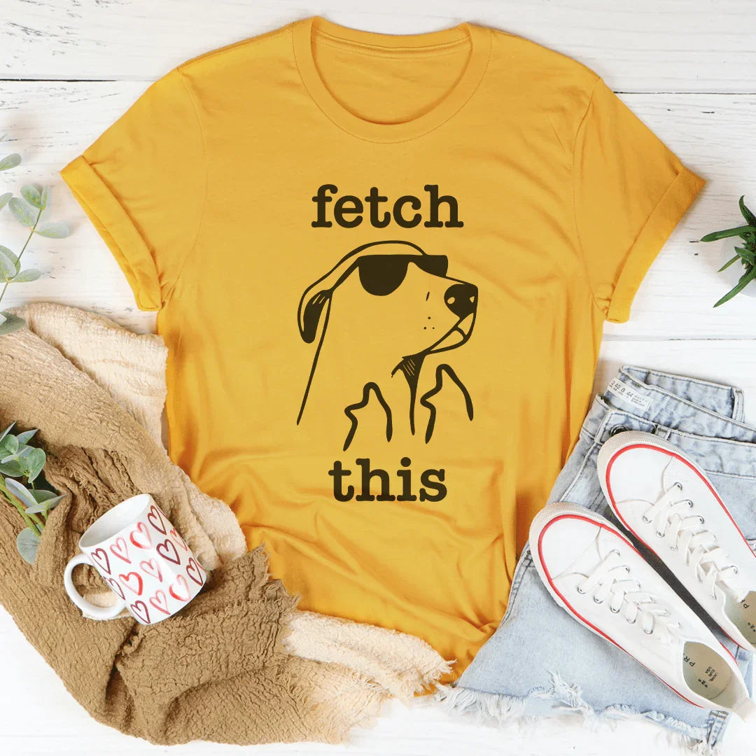 Fetch This Tee-Women’s Statement T-Shirt