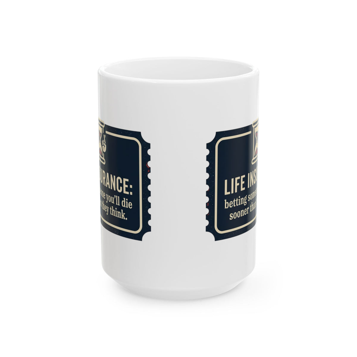 Ceramic Mug — "Life Insurance: Betting You’ll Die Sooner Than You Think"