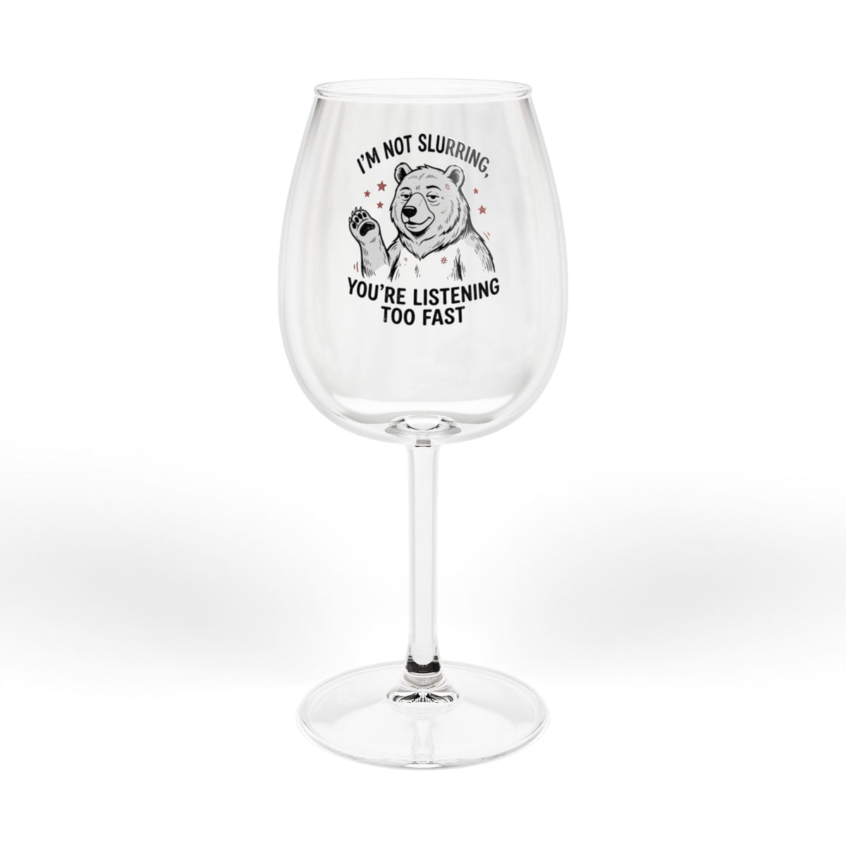 Clear wine glass with bulldog graphic and joke text, "You’re listening too fast"