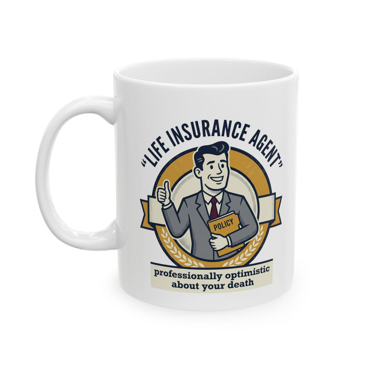 Life Insurance Agent Humor Mug | Ceramic Coffee Cup 11oz 15oz