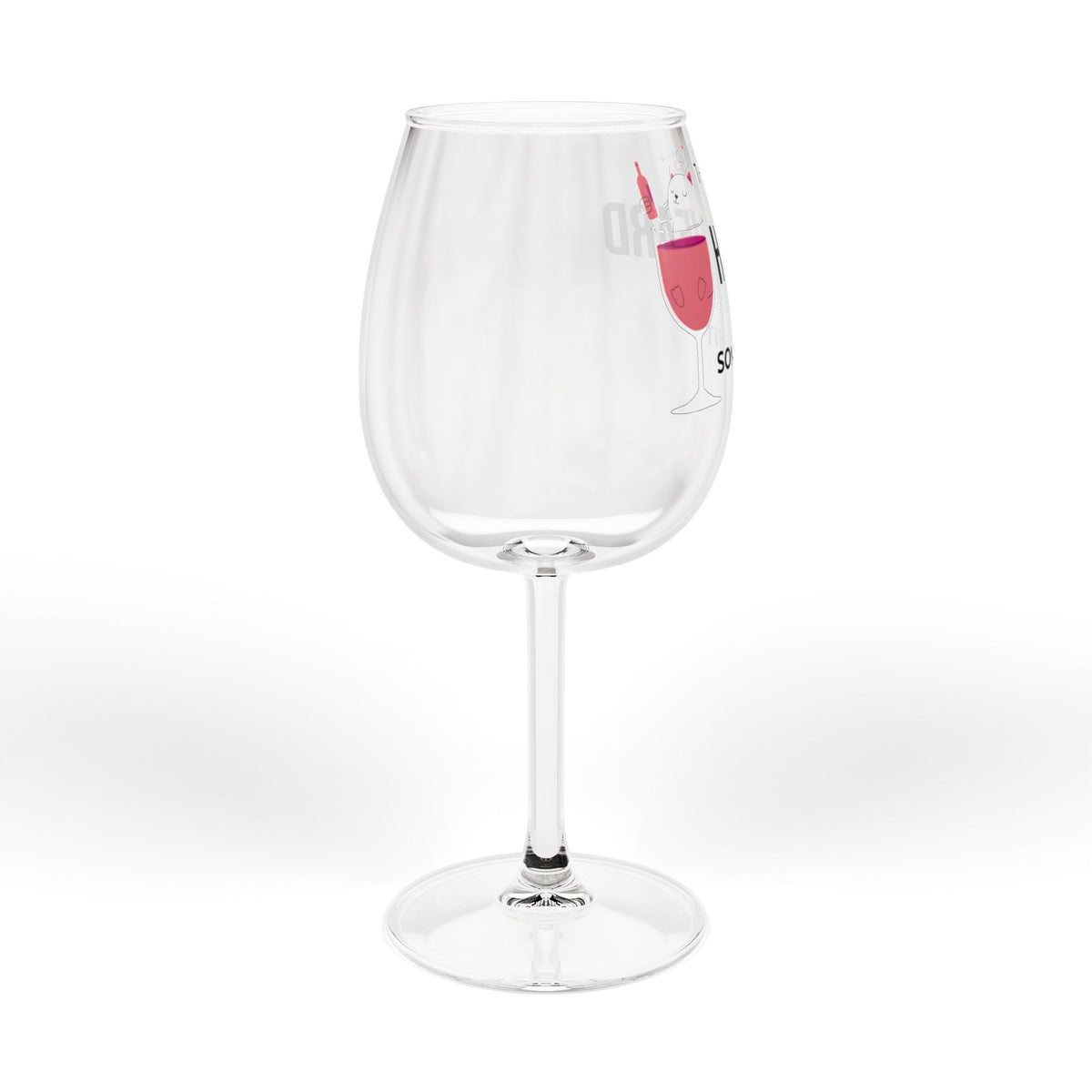 Stemmed wine glass, clear, showing partial 'HEARD' and 'SOME SHIT' print