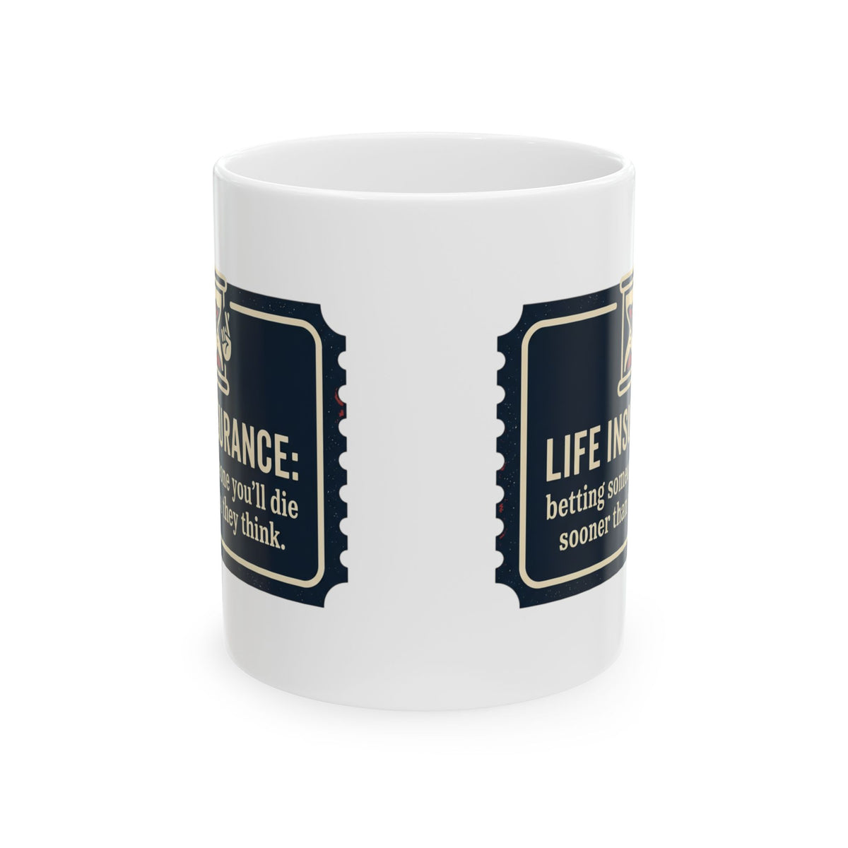 Ceramic Mug — "Life Insurance: Betting You’ll Die Sooner Than You Think"