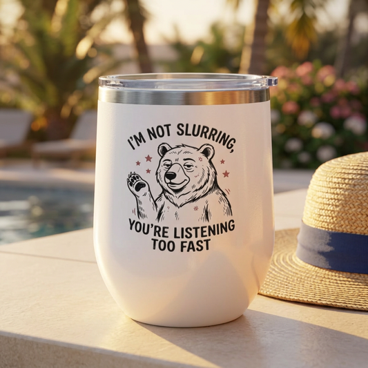 Im Not Slurring Youre Listening Too Fast Wine Tumbler | Bear Illustration