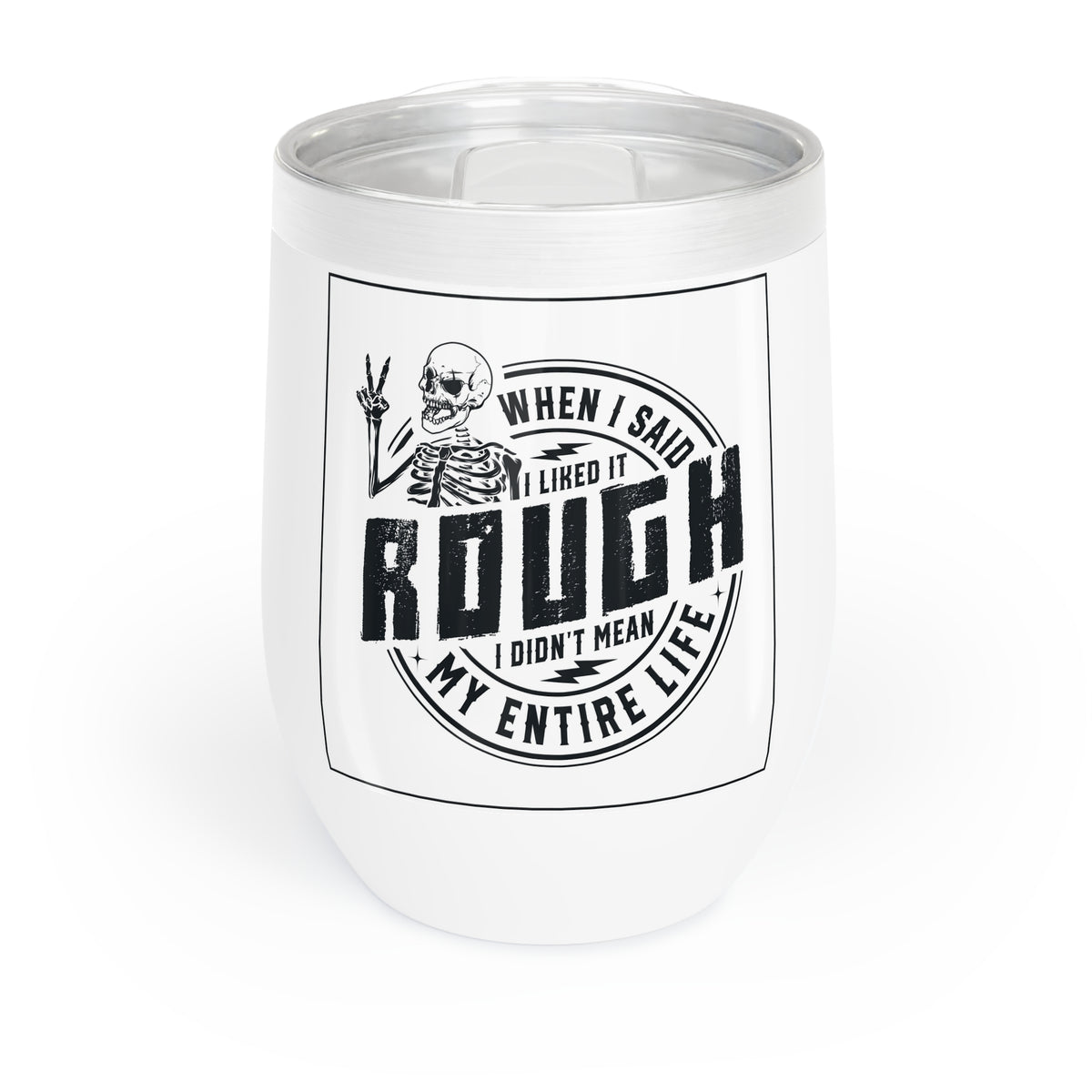 White wine tumbler with clear lid, stainless rim, and skull quote graphic.