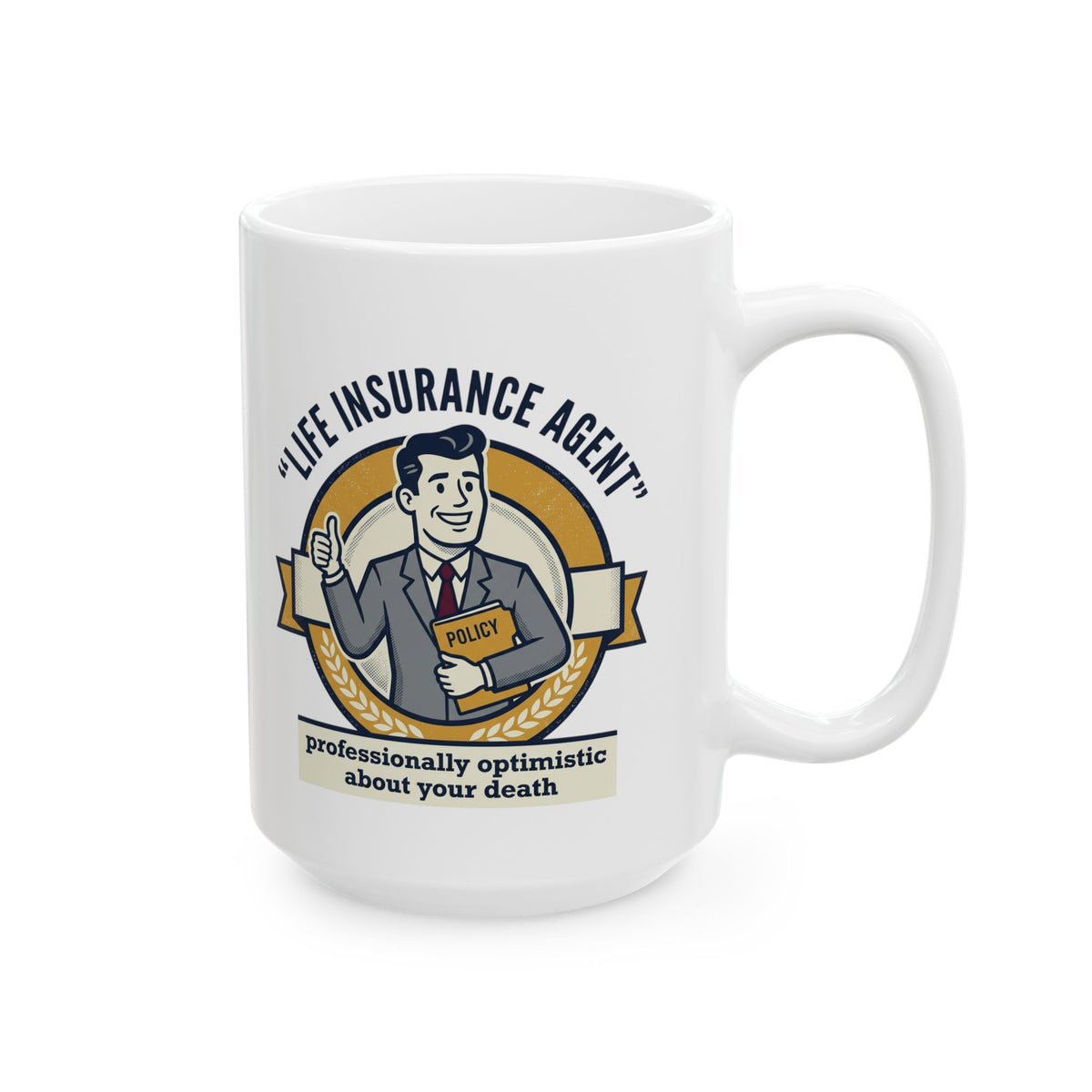 Life Insurance Agent Humor Mug | Ceramic Coffee Cup 11oz 15oz