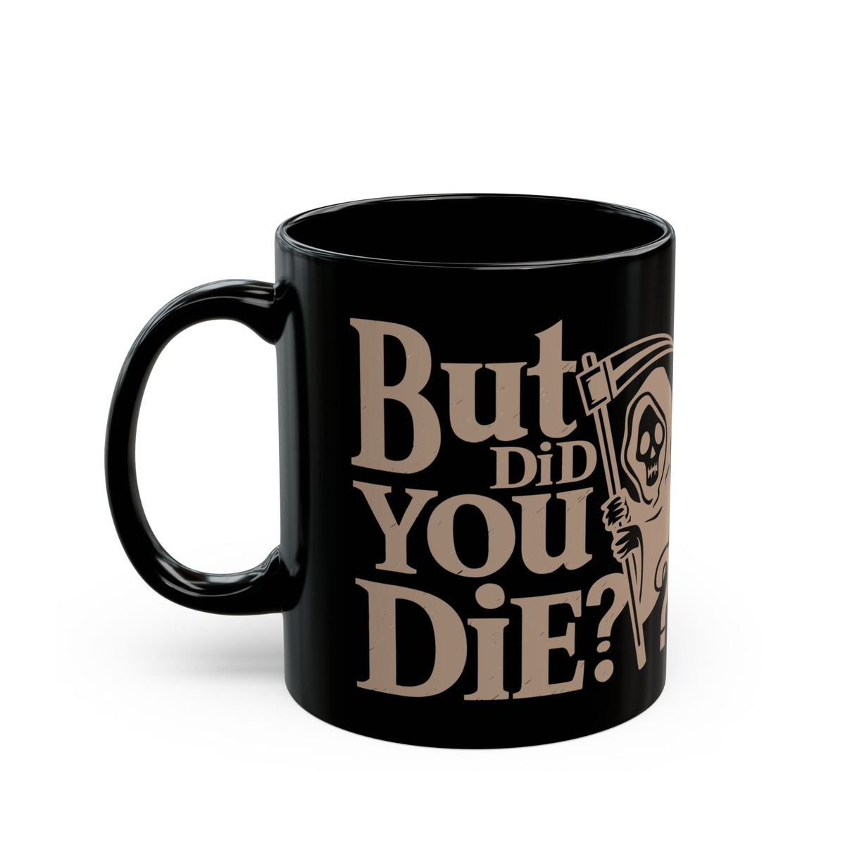But Did You Die? Grim Reaper Coffee Mug — Funny Dark Humor Black Mug