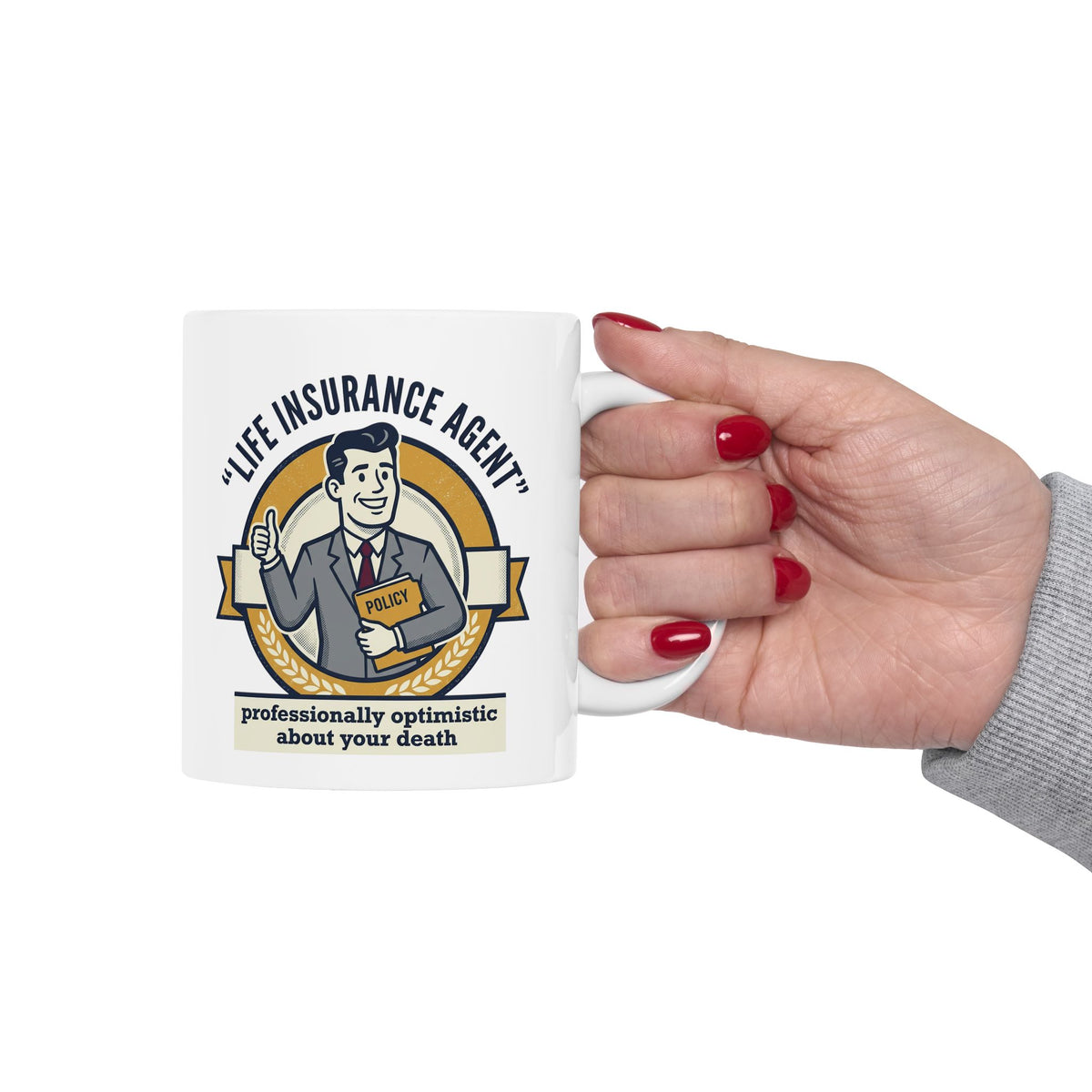 Life Insurance Agent Humor Mug | Ceramic Coffee Cup 11oz 15oz