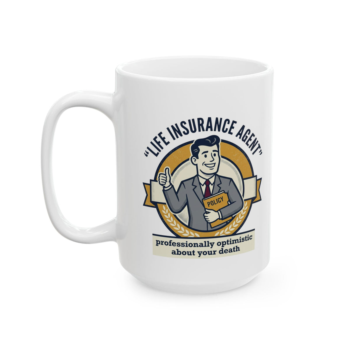 Life Insurance Agent Humor Mug | Ceramic Coffee Cup 11oz 15oz