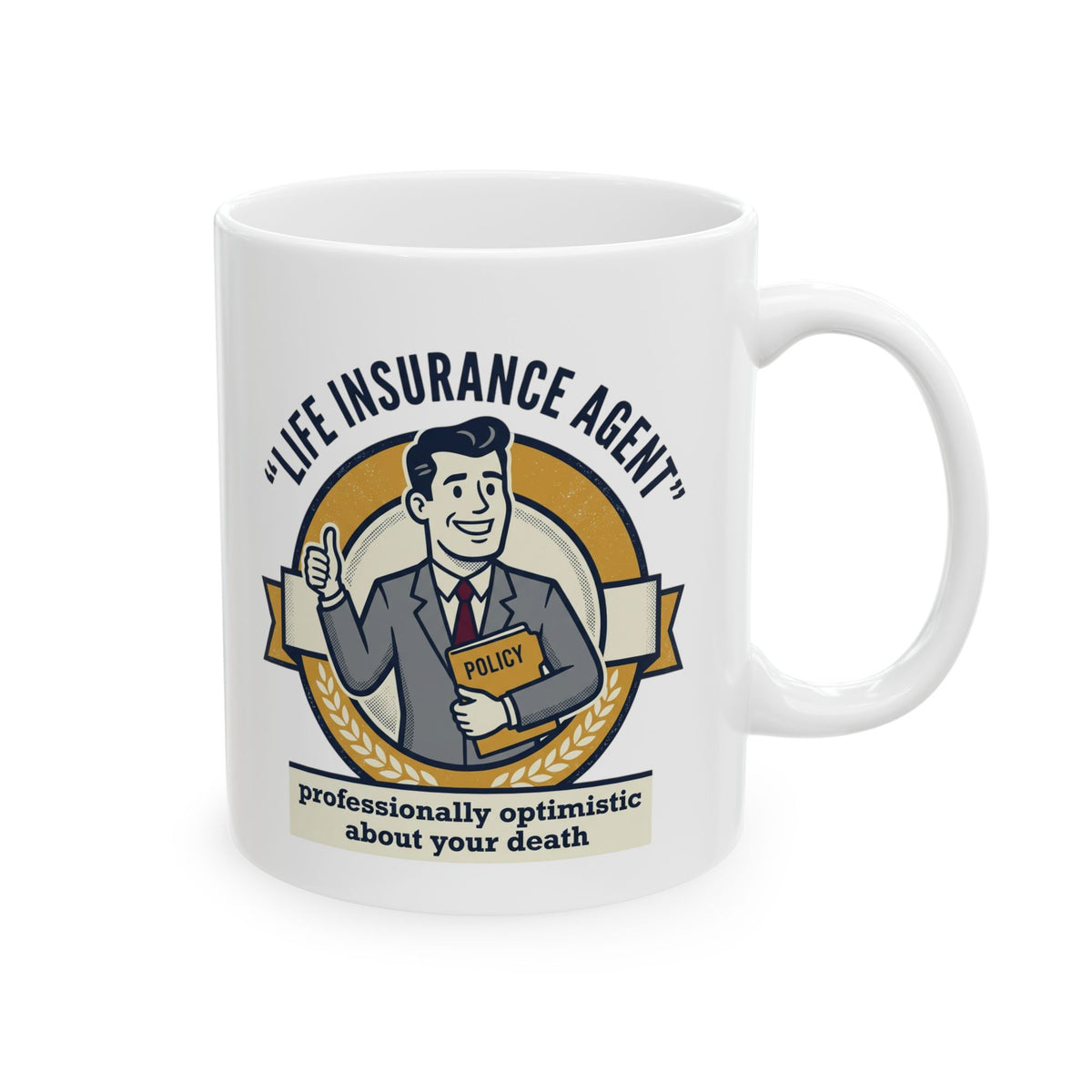 Life Insurance Agent Humor Mug | Ceramic Coffee Cup 11oz 15oz
