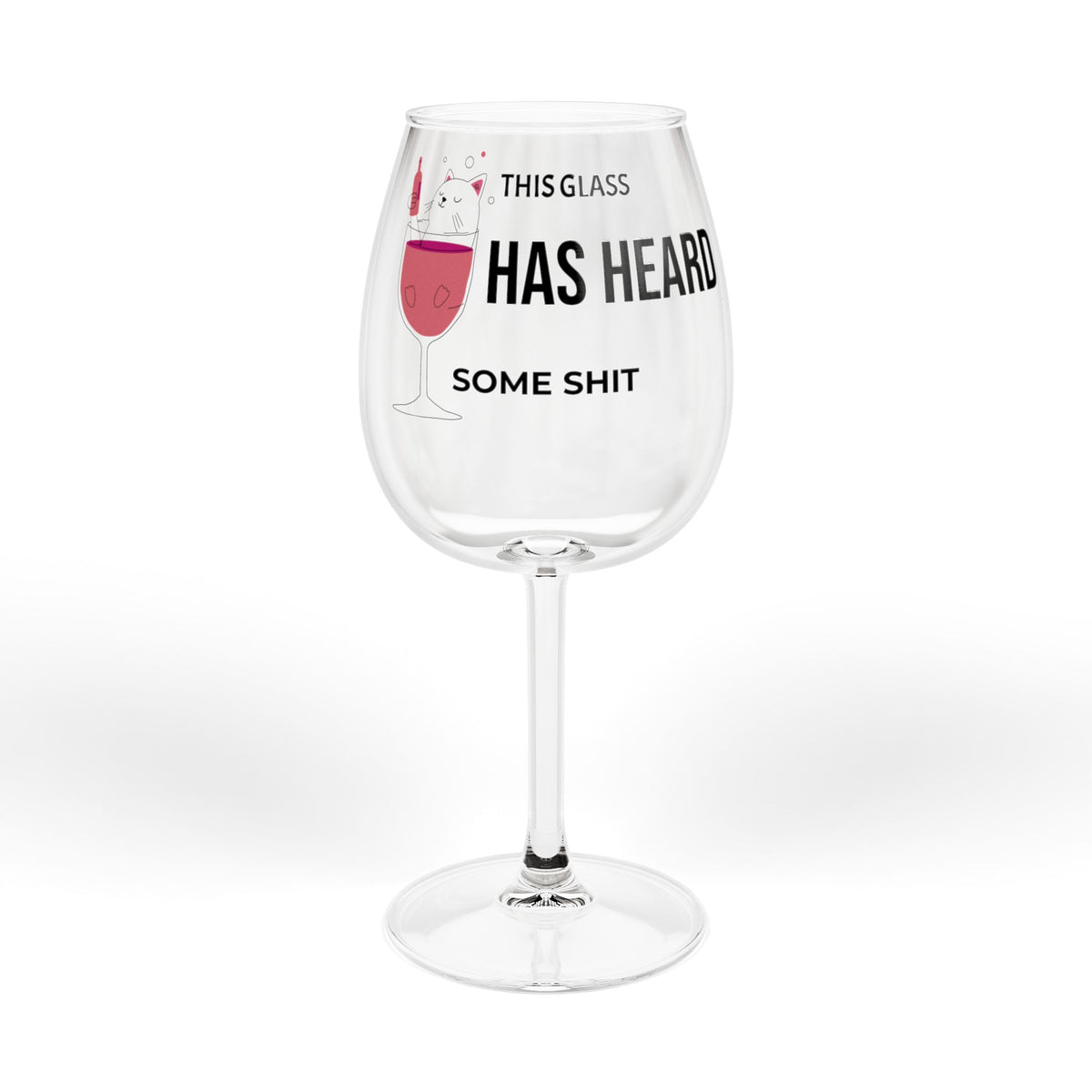 Stemmed wine glass, clear, with printed 'HAS HEARD' and 'SOME SHIT' text