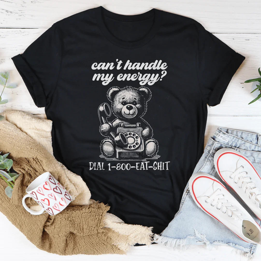 Can't Handle My Energy Tee
