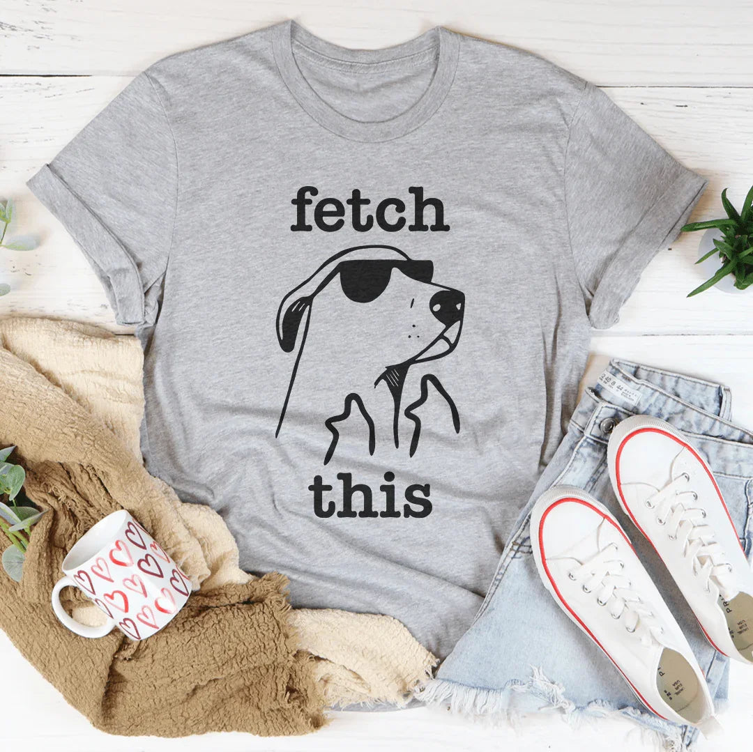 Fetch This Tee-Women’s Statement T-Shirt