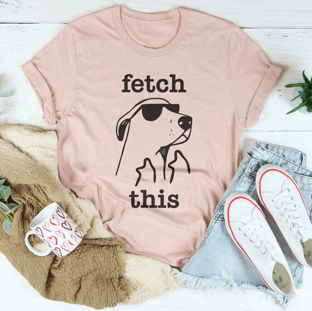 Fetch This Tee-Women’s Statement T-Shirt